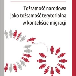 Tożsamość narodowa jako tożsamość terytorialna w kontekście migracji