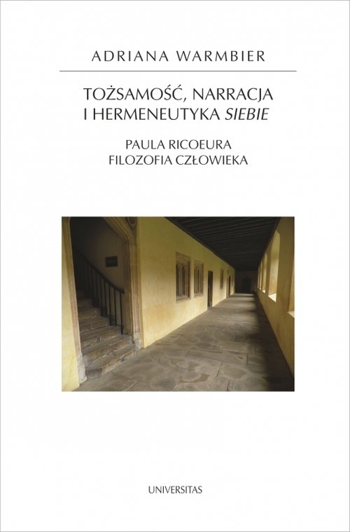 Tożsamość, narracja i hermeneutyka siebie.. Paula Ricoeura filozofia człowieka