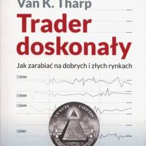 Trader doskonały. Jak zarabiać na dobrych i złych rynkach