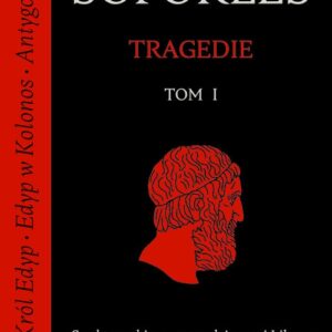 Tragedie. Tom 1: Król Edyp, Edyp w Kolonos, Antygona.