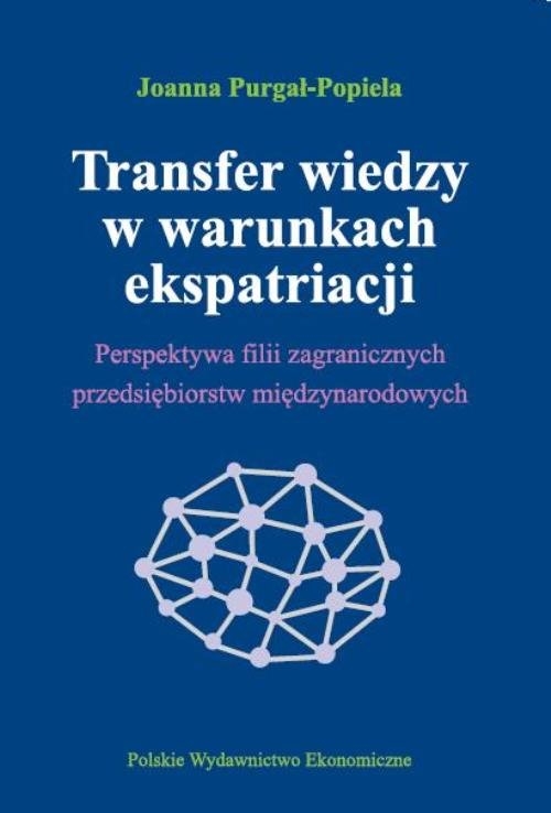 Transfer wiedzy w warunkach ekspatriacji. Perspektywa filii zagranicznych przedsiębiorstw międzynarodowych