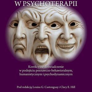 Transformacje w psychoterapii. Korekcyjne doświadczenie w podejściu poznawczo-behawioralnym, humanistycznym i psychodynamicznym