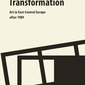 Transformation. Art. In East Central Europe after 1989