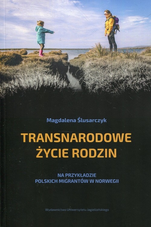 Transnarodowe życie rodzin. Na przykładzie polskich migrantów w Norwegii