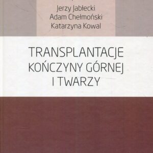 Transplantacje kończyny górnej i twarzy