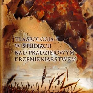 Traseologia w studiach nad pradziejowym krzemieniarstwem