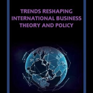 Trends Reshaping International Business Theory and Policy