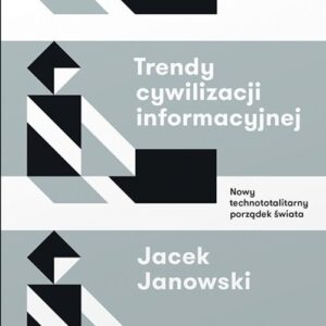 Trendy cywilizacji informacyjnej. Nowy technototalitarny porządek świata
