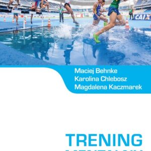Trening mentalny. Psychologia sportu w praktyce.