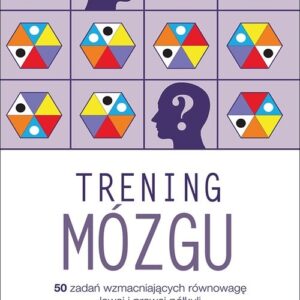 Trening mózgu. 50 zadań wzmacniających równowagę lewej i prawej półkuli (przepakowanie)
