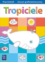 Tropiciele. Pięciolatek. Zeszyt grafomotorycznyWychowanie przedszkolne
