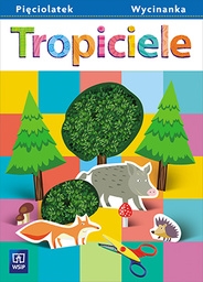 Tropiciele. Wycinanka. Pięciolatek
Wychowanie przedszkolne