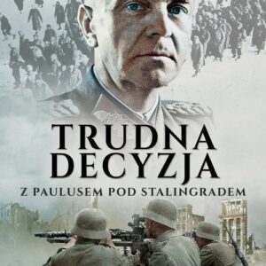 Trudna decyzja. Z Paulusem pod Stalingradem