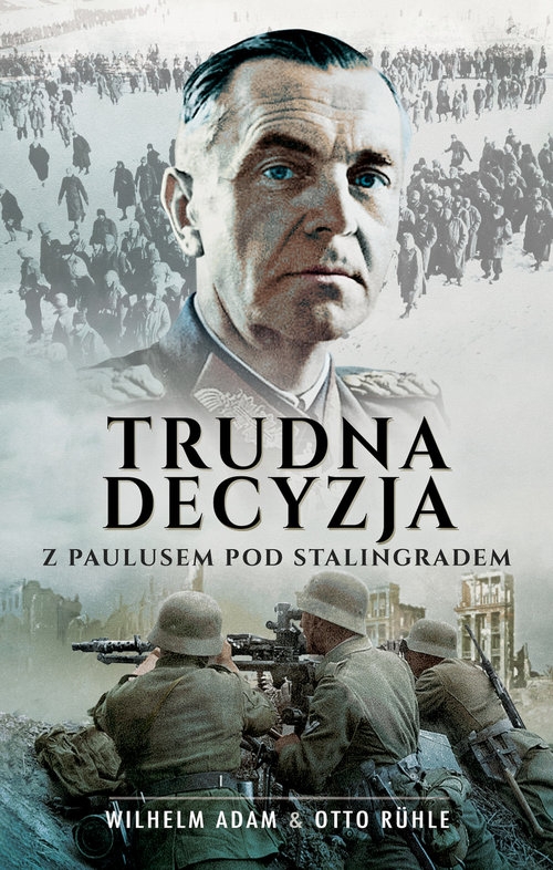Trudna decyzja. Z Paulusem pod Stalingradem
