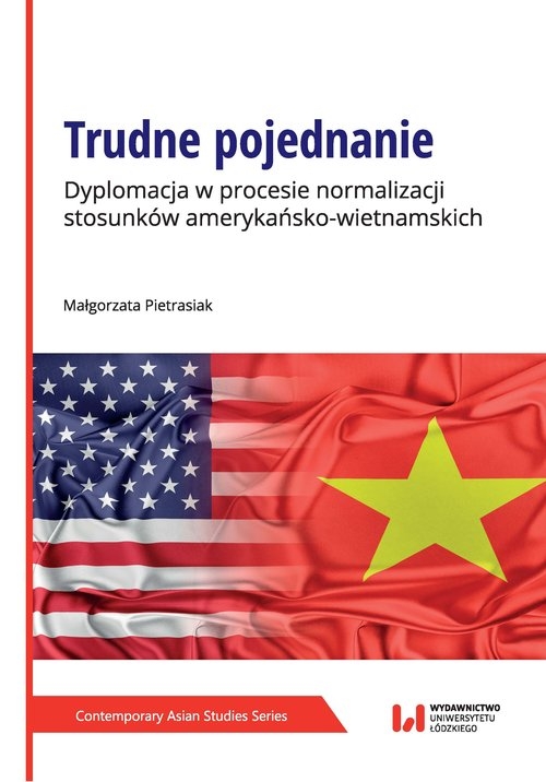 Trudne pojednanie. Dyplomacja w procesie normalizacji stosunków amerykańsko-wietnamskich