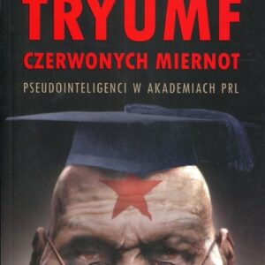 Tryumf czerwonych miernot. Pseudointeligenci w akademiach PRL