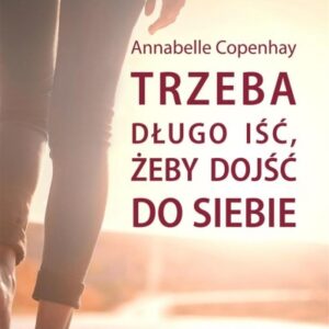 Trzeba długo iść, żeby dojść do siebie