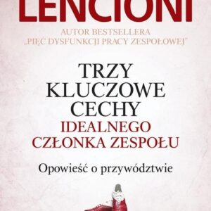 Trzy kluczowe cechy idealnego członka zespołu. Opowieść o przywództwie