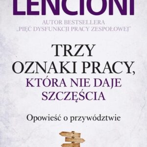 Trzy oznaki pracy, która nie daje szczęścia. Opowieść o przywództwie