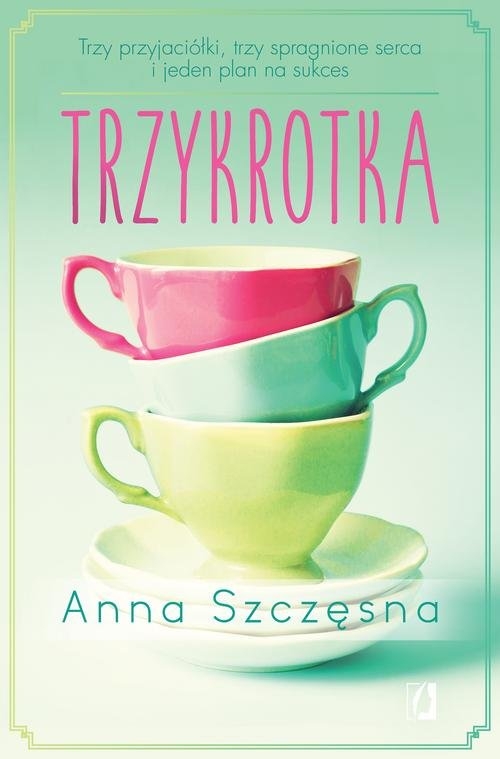 Trzykrotka. Trzy przyjaciółki, trzy spragnione serca i jeden plan na sukces