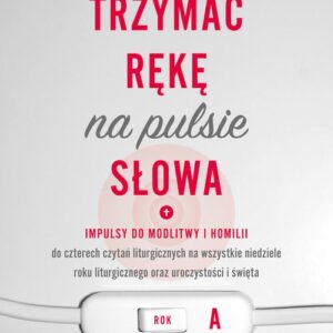 Trzymać rękę na pulsie Słowa Rok A