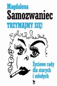 Trzymajmy się Życiowe rady dla starych i młodych