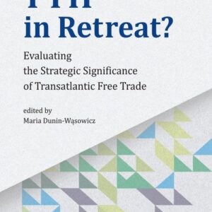 TTIP in Retreat?. Evaluating the Strategic Significance of Transatlantic Free Trade