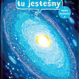 Tu jesteśmy. Kosmiczne wyprawy wizje i eksperymenty