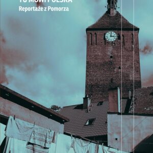 Tu mówi Polska. Reportaże z Pomorza