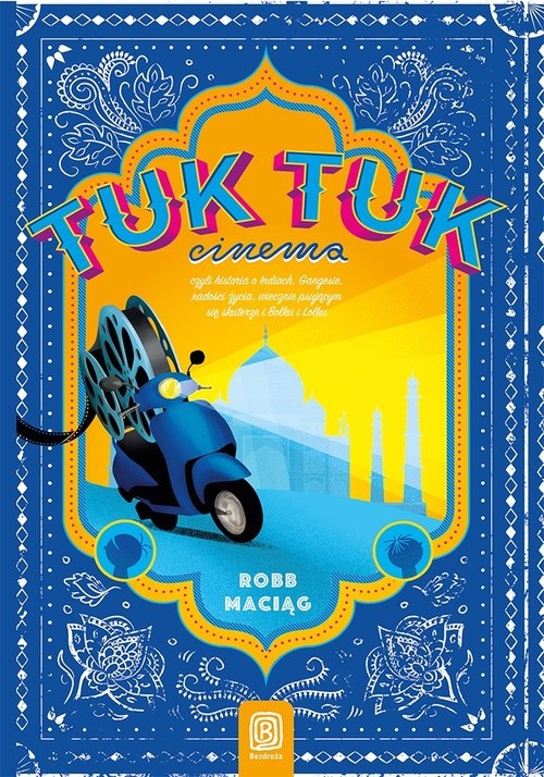 TukTukCinema Czyli rzecz o Indiach Gangesie radości życia wiecznie psującym się skuterze i Bolku