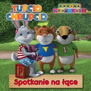 Tupcio Chrupcio - Kraina Opowieści.Spotkanie na łące