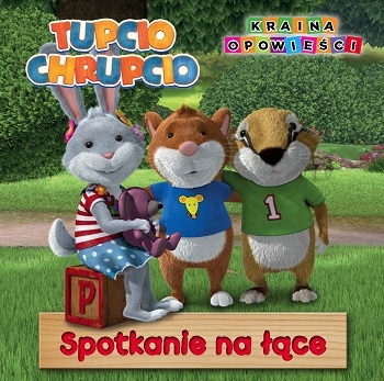 Tupcio Chrupcio - Kraina Opowieści.Spotkanie na łące