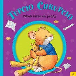 Tupcio Chrupcio. Mama idzie do pracy