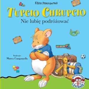 Tupcio Chrupcio. Nie lubię podróżować