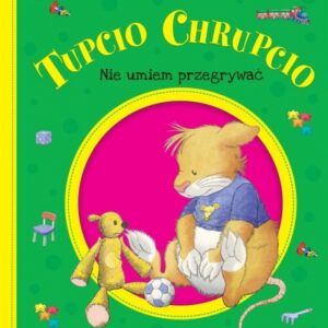 Tupcio Chrupcio. Nie umiem przegrywać
