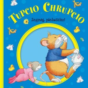 Tupcio Chrupcio. Żegnaj pieluszko