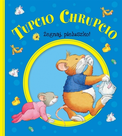 Tupcio Chrupcio. Żegnaj pieluszko