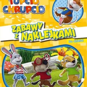 Tupcio Chrupcki ZABAWY Z NAKLEJKAMI.Do dzieła!ACTIVITY 32 str. + 4 str. Naklejek