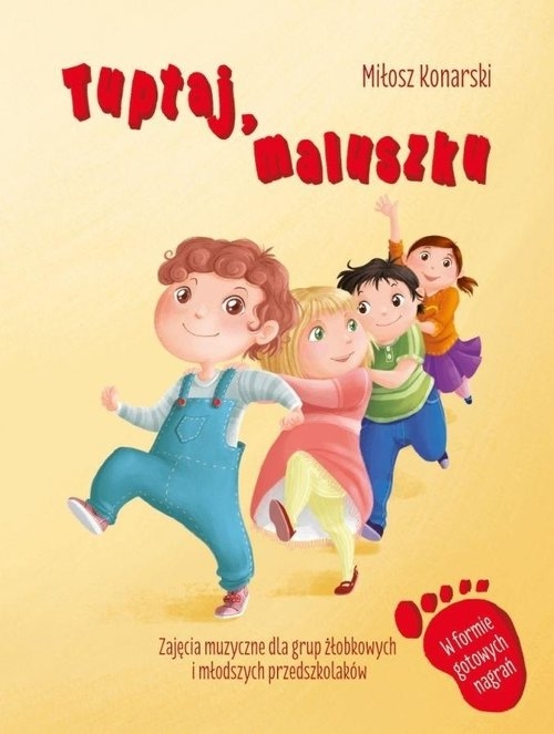 Tuptaj maluszku. Zajęcia muzyczne dla grup żłobkowych i młodszych przedszkolaków, booklet + CD