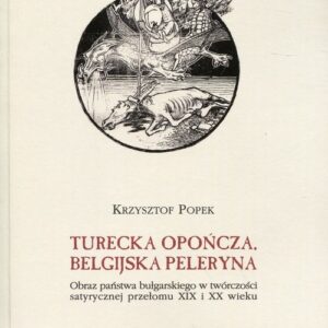 Turecka opończa, belgijska peleryna. Obraz państwa bułgarskiego w twórczości satyrycznej przełomu XIX i XX wieku