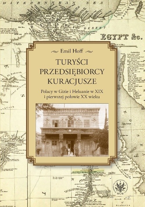 Turyści, przedsiębiorcy, kuracjusze. Polacy w Gizie i Heluanie w XIX i pierwszej połowie XX wieku