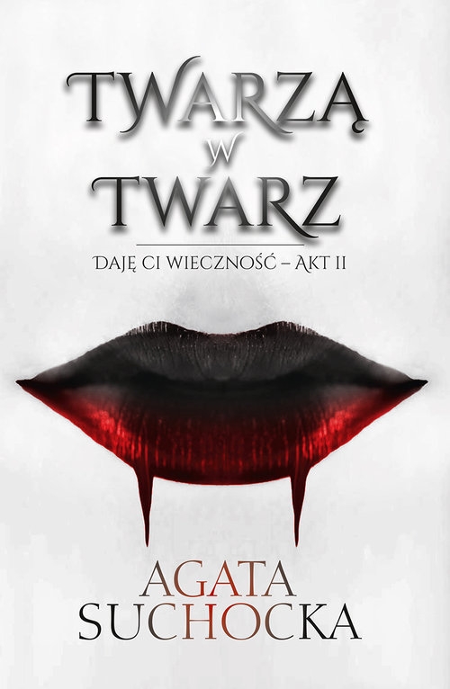 Twarzą w twarz. Daję Ci wieczność - akt 2
