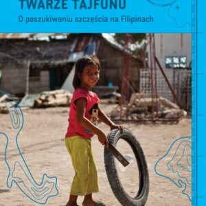 Twarze tajfunu. O poszukiwaniu szczęścia na Filipinach