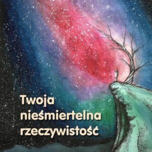 Twoja nieśmiertelna rzeczywistość