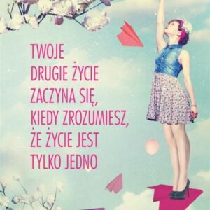 Twoje drugie życie zaczyna się, kiedy zrozumiesz,.