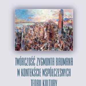 Twórczość Zygmunta Baumana w kontekście współczesnych teorii kultury