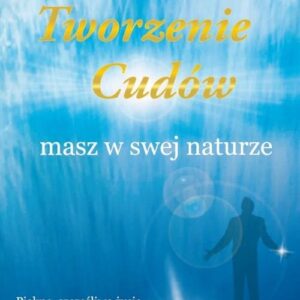 Tworzenie cudów masz w swej naturze
