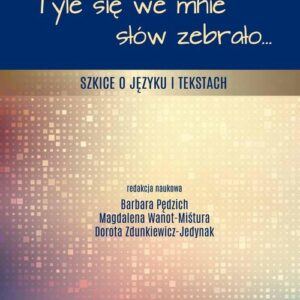 Tyle się we mnie słów zebrało Szkice o języku i tekstach