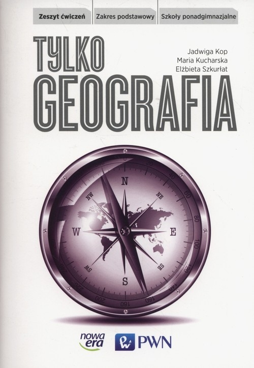 Tylko Geografia Zeszyt ćwiczeń Zakres podstawowy. Szkoły ponadgimnazjalne