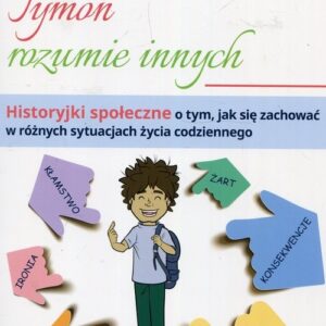 Tymon rozumie innych. Historyjki społeczne o tym, jak się zachować w różnych sytuacjach życia codziennego